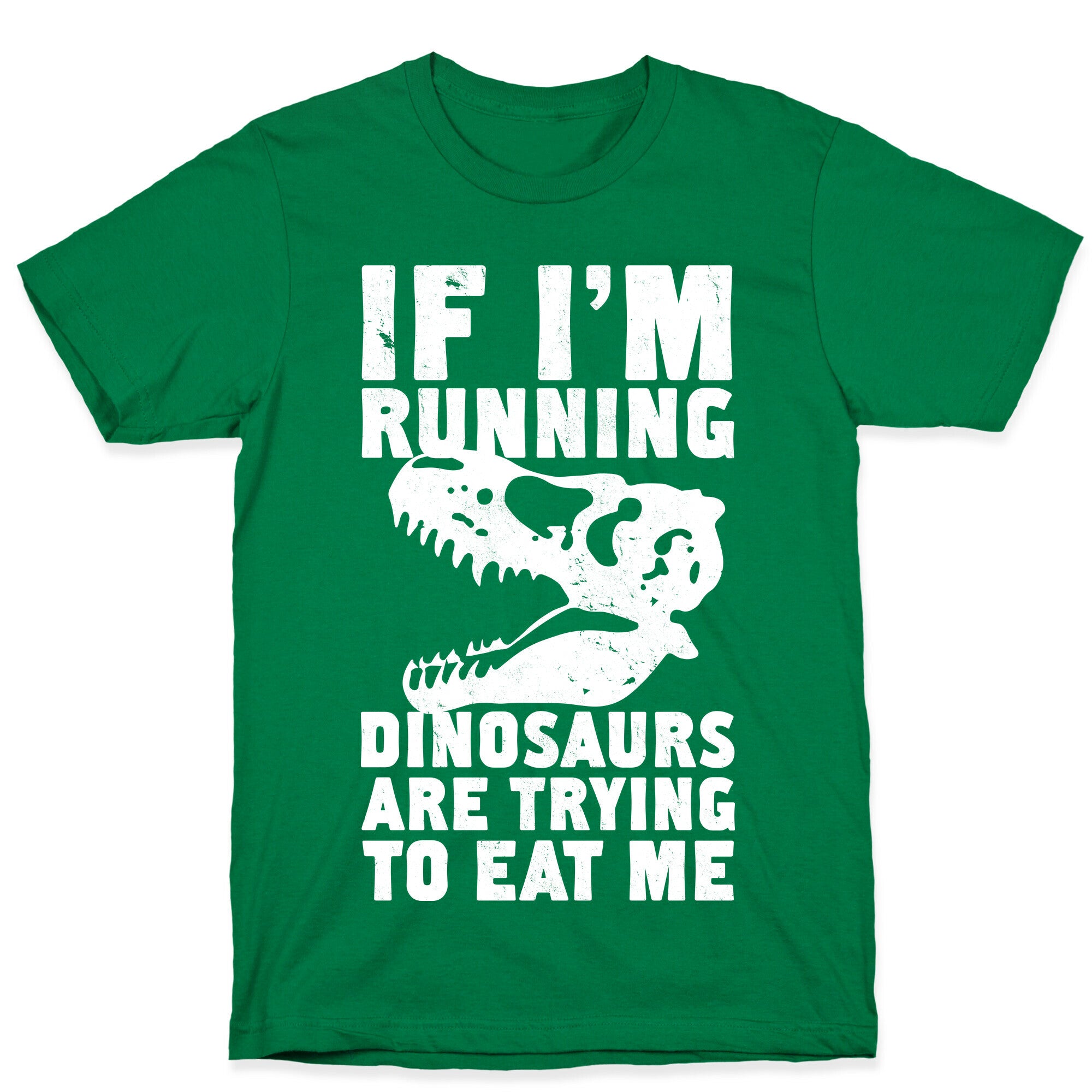If I'm Running Dinosaurs Are Trying To Eat Me T-Shirt